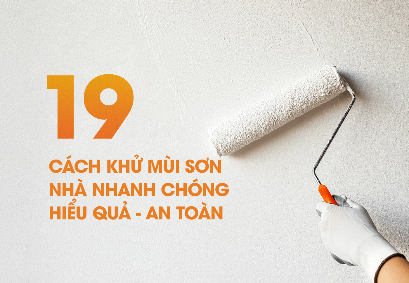 19 CÁCH KHỬ MÙI SƠN NHÀ MỚI NHANH CHÓNG, HIỂU QUẢ, AN TOÀN